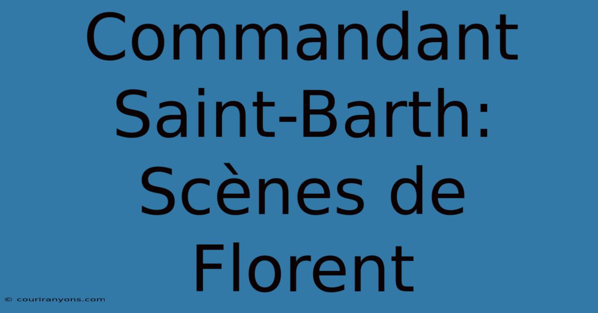 Commandant Saint-Barth: Scènes De Florent