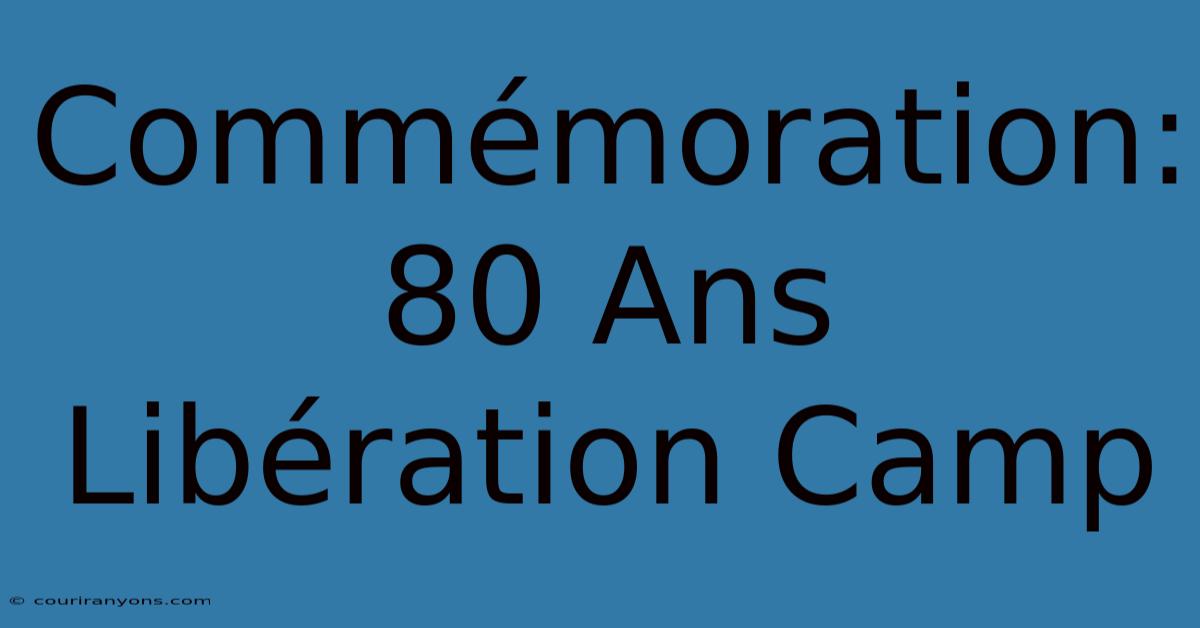 Commémoration: 80 Ans Libération Camp