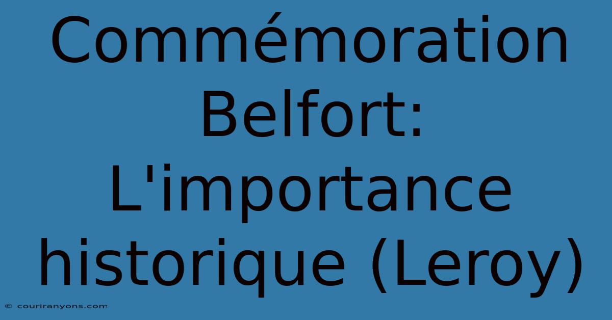 Commémoration Belfort: L'importance Historique (Leroy)