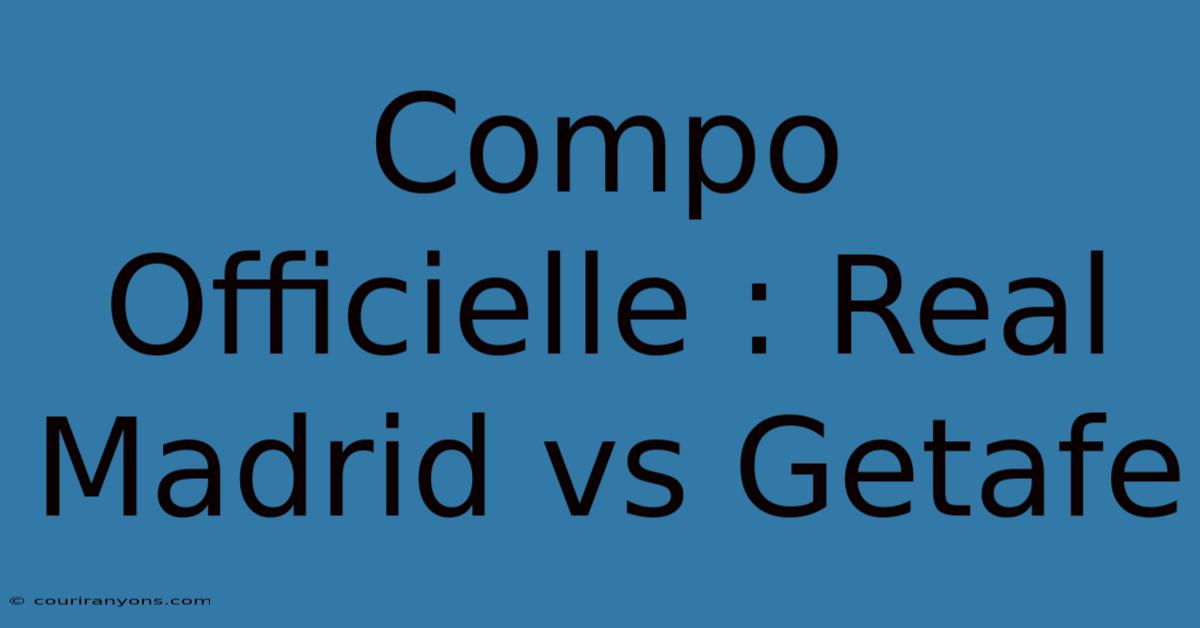 Compo Officielle : Real Madrid Vs Getafe