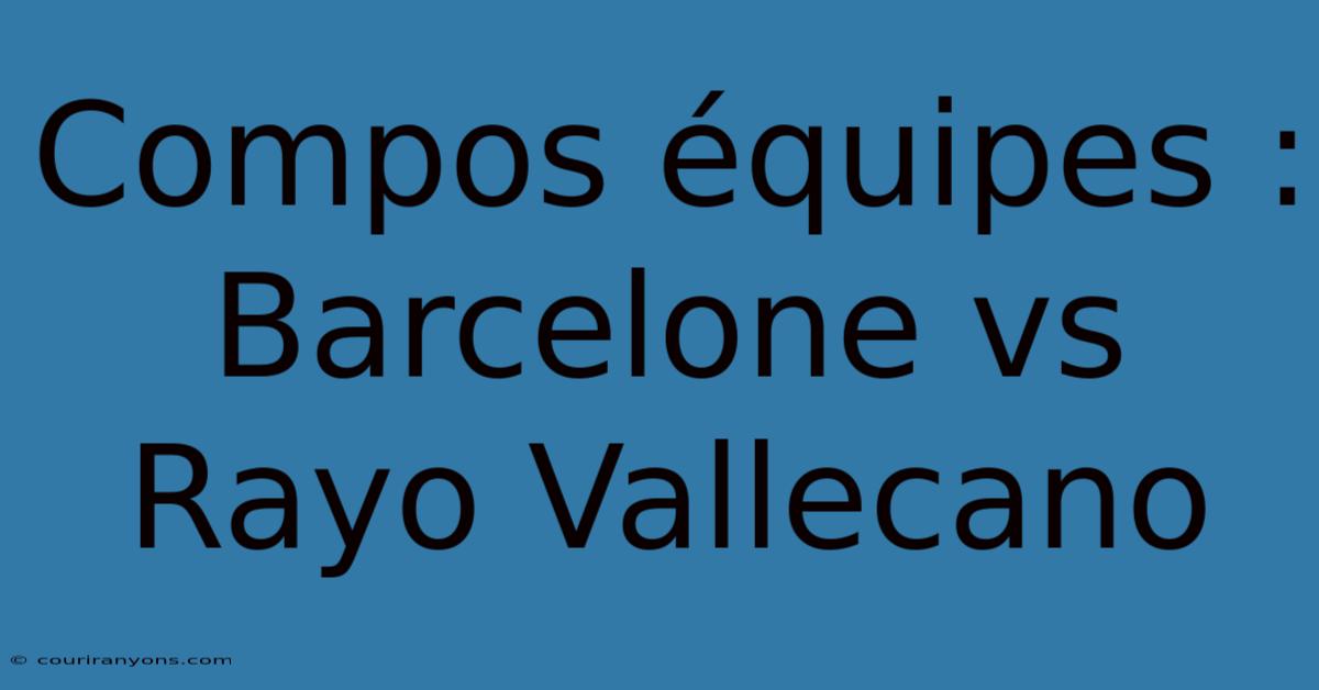 Compos Équipes : Barcelone Vs Rayo Vallecano