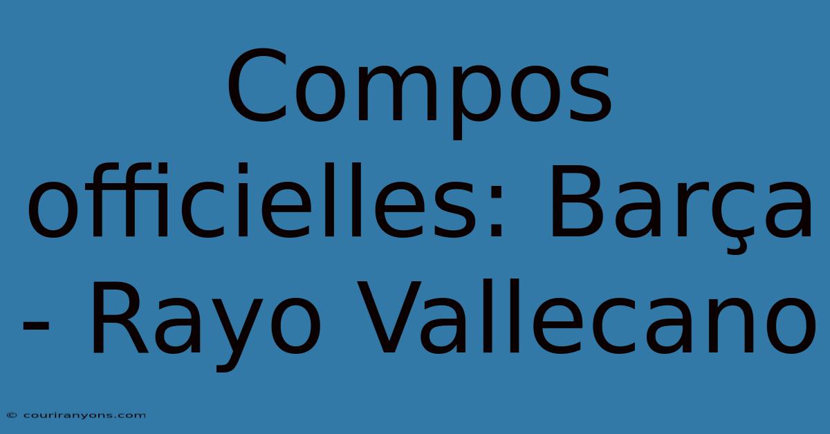 Compos Officielles: Barça - Rayo Vallecano