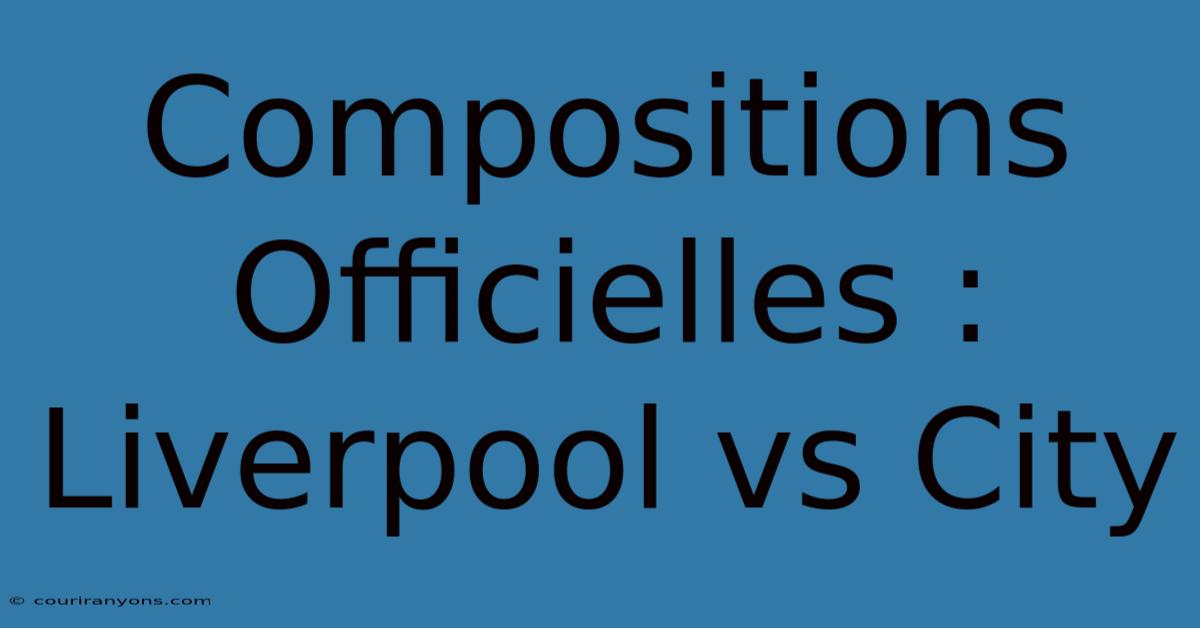 Compositions Officielles : Liverpool Vs City