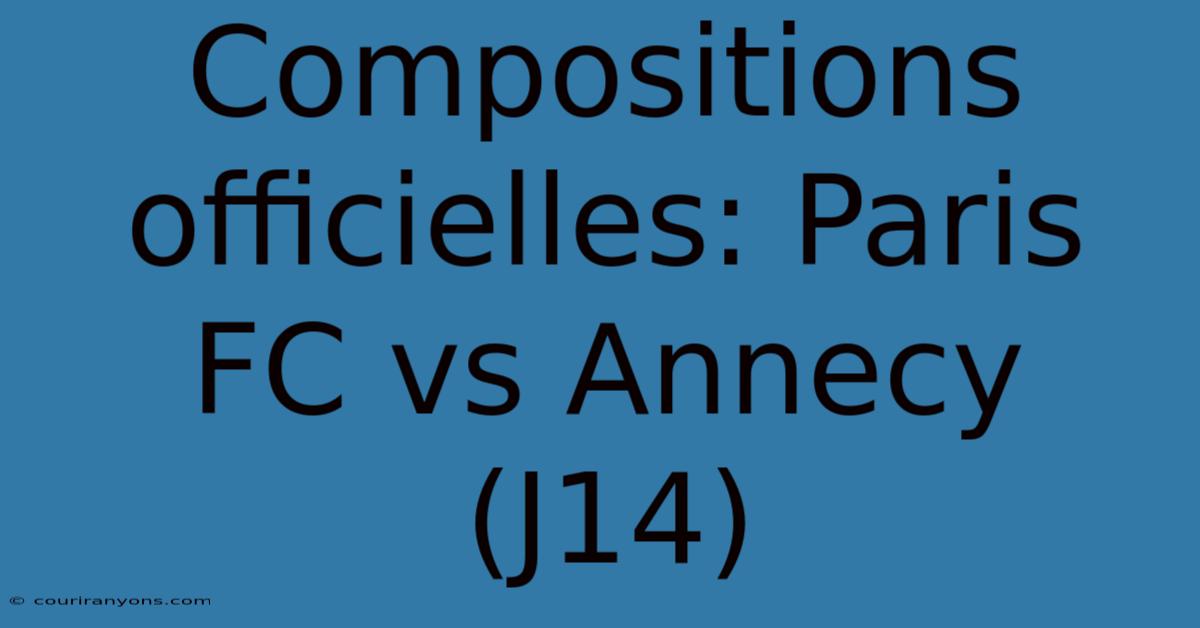 Compositions Officielles: Paris FC Vs Annecy (J14)