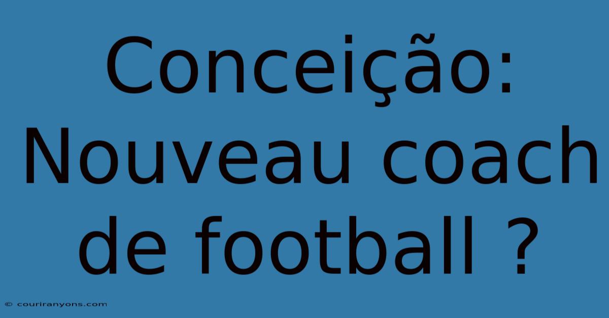 Conceição: Nouveau Coach De Football ?