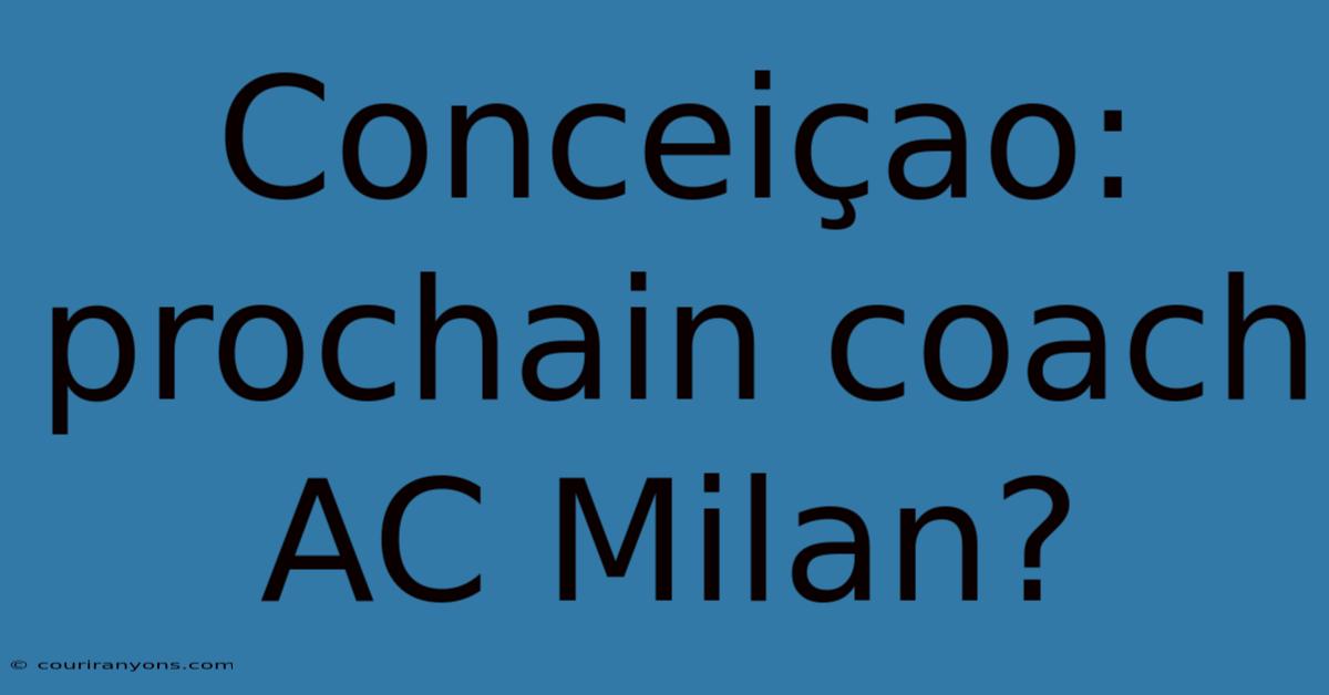 Conceiçao: Prochain Coach AC Milan?