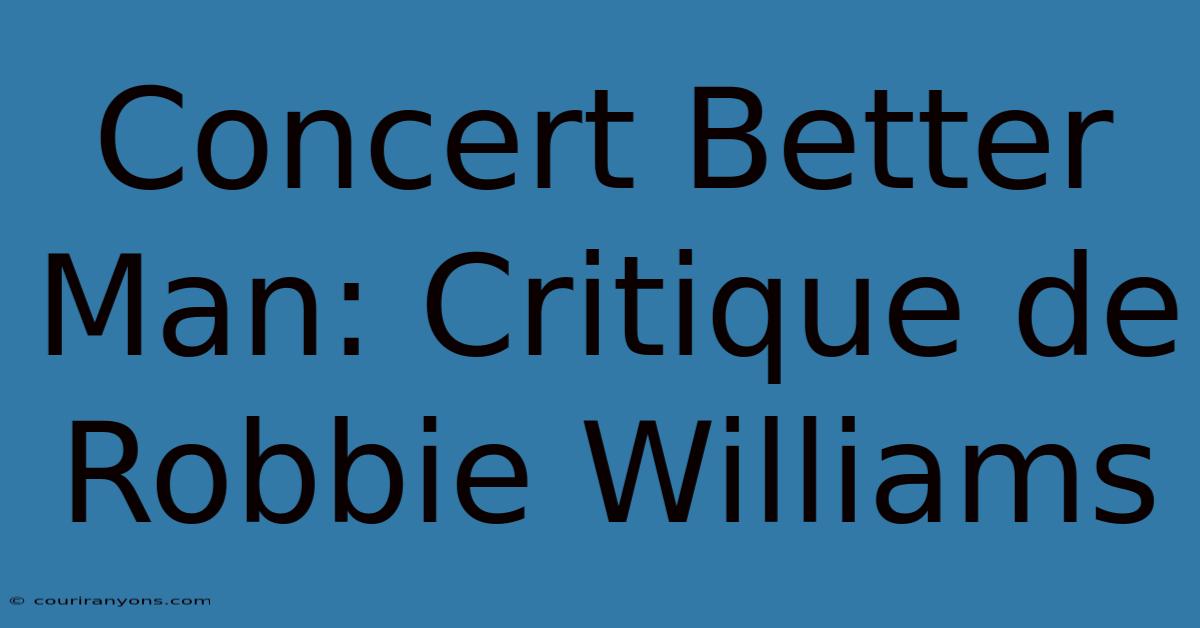 Concert Better Man: Critique De Robbie Williams