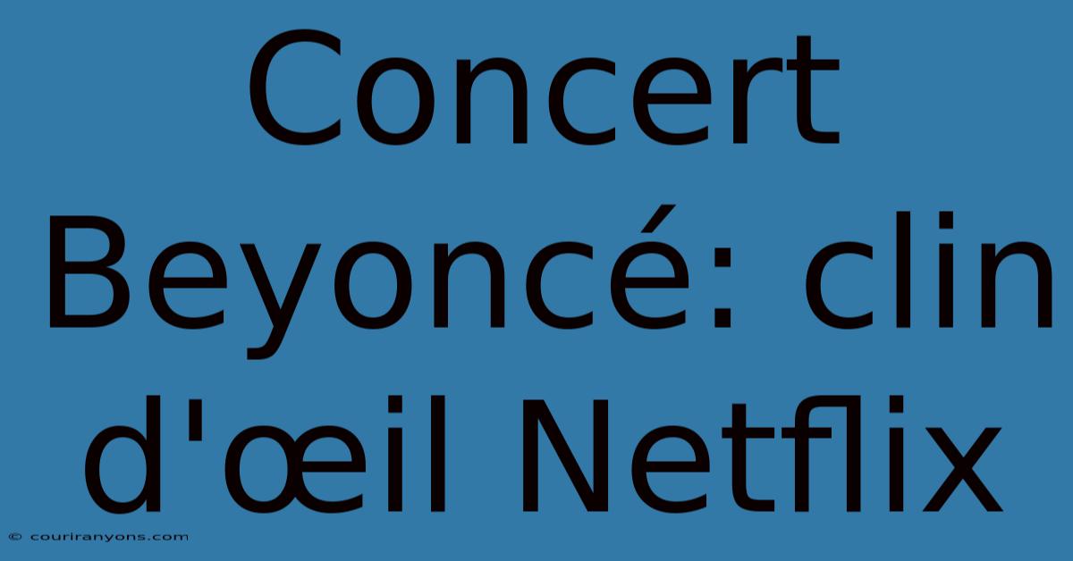 Concert Beyoncé: Clin D'œil Netflix