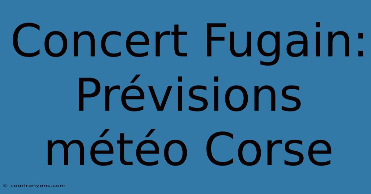 Concert Fugain: Prévisions Météo Corse