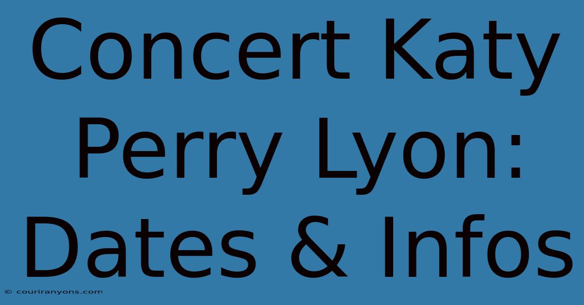 Concert Katy Perry Lyon: Dates & Infos