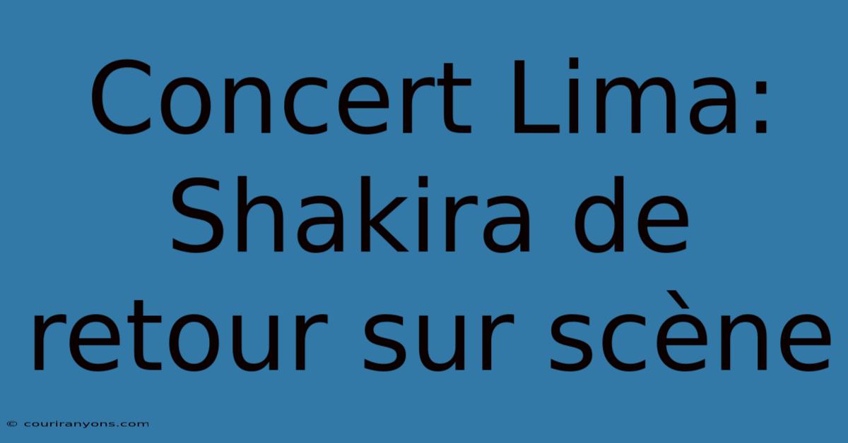 Concert Lima: Shakira De Retour Sur Scène