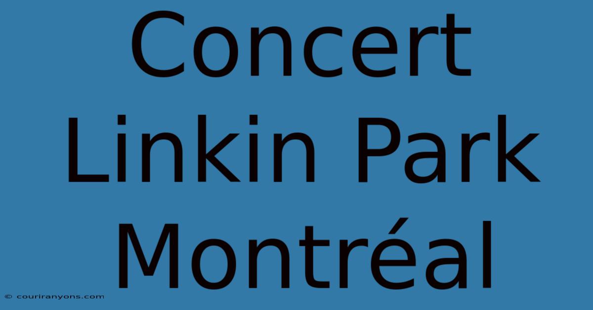 Concert Linkin Park Montréal