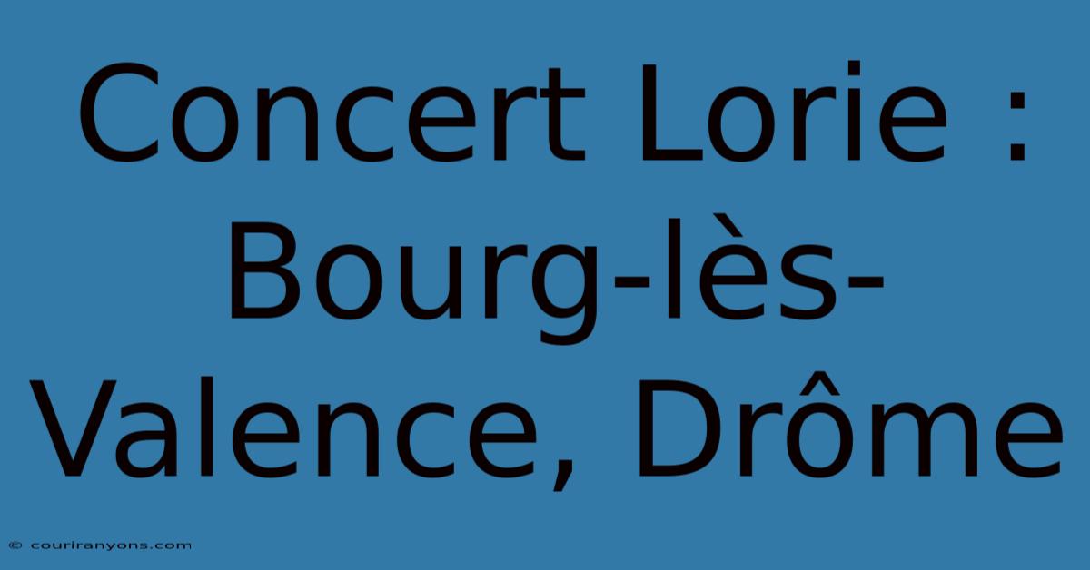 Concert Lorie : Bourg-lès-Valence, Drôme