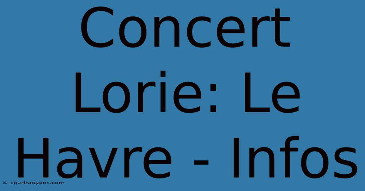 Concert Lorie: Le Havre - Infos