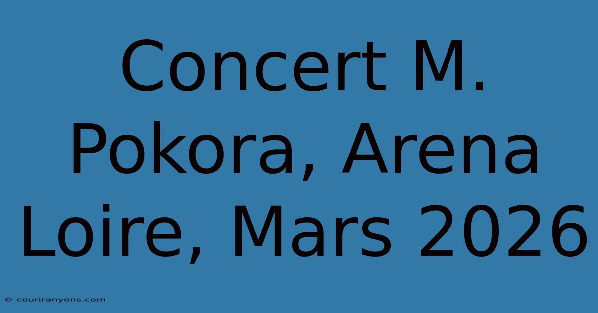 Concert M. Pokora, Arena Loire, Mars 2026