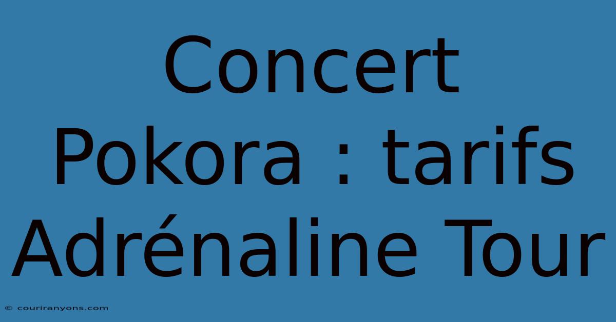 Concert Pokora : Tarifs Adrénaline Tour