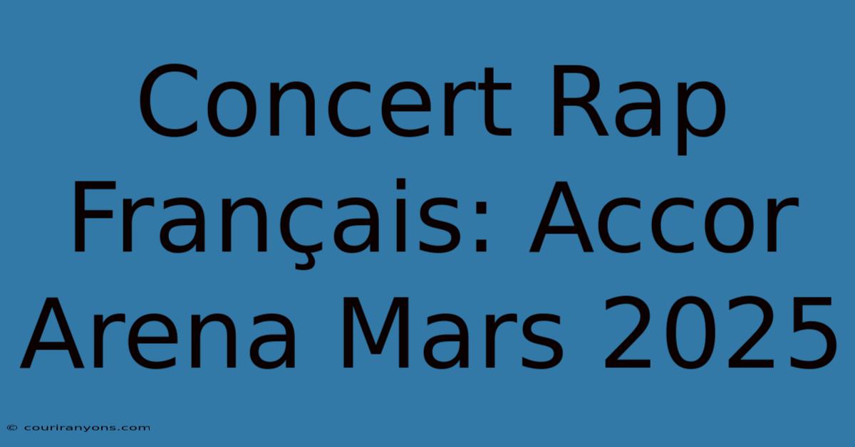 Concert Rap Français: Accor Arena Mars 2025