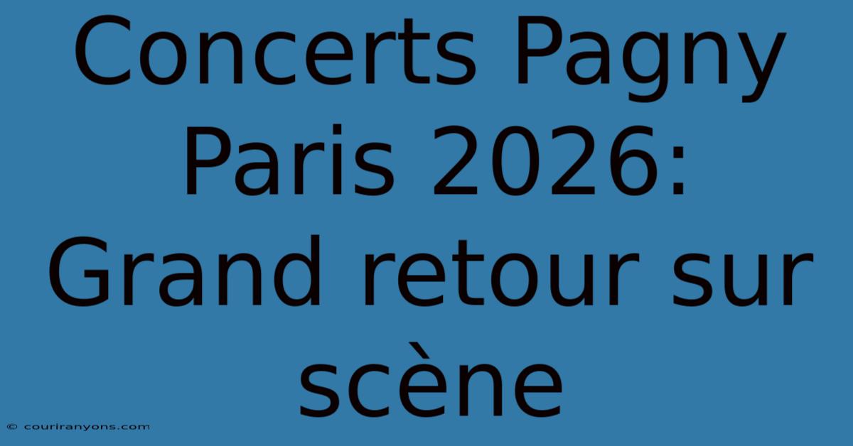 Concerts Pagny Paris 2026: Grand Retour Sur Scène