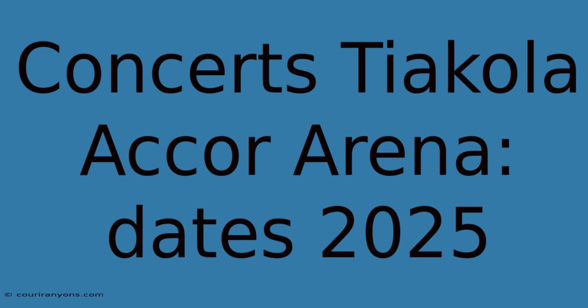 Concerts Tiakola Accor Arena: Dates 2025