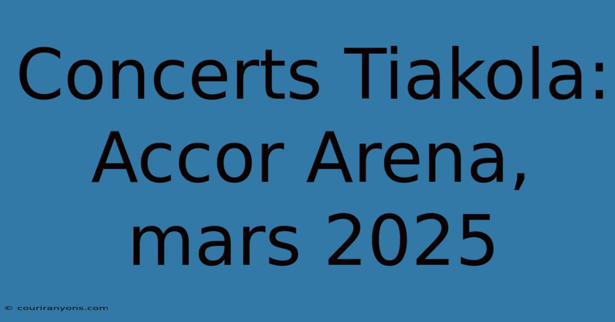 Concerts Tiakola: Accor Arena, Mars 2025