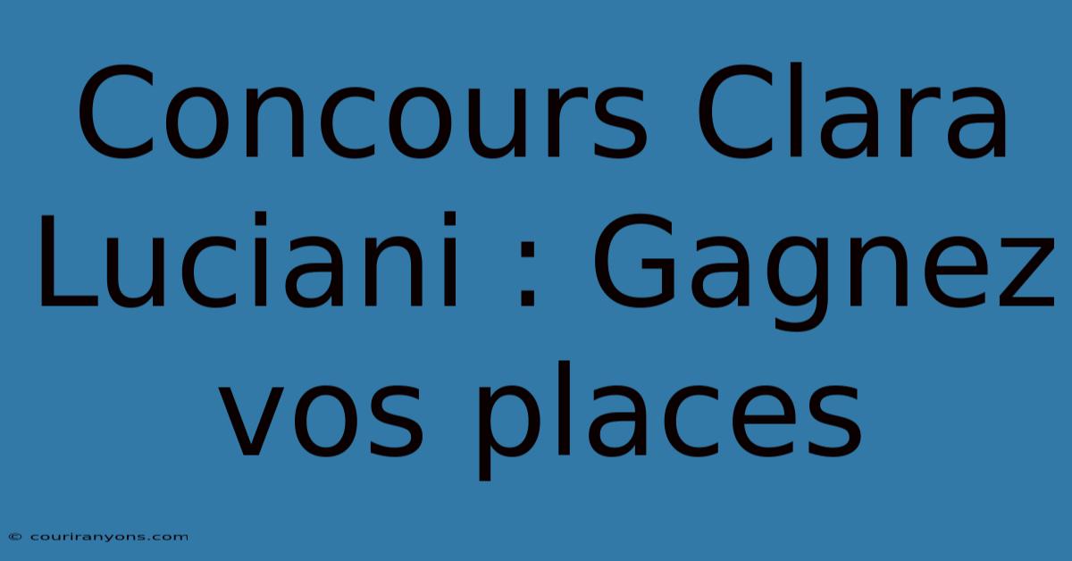 Concours Clara Luciani : Gagnez Vos Places