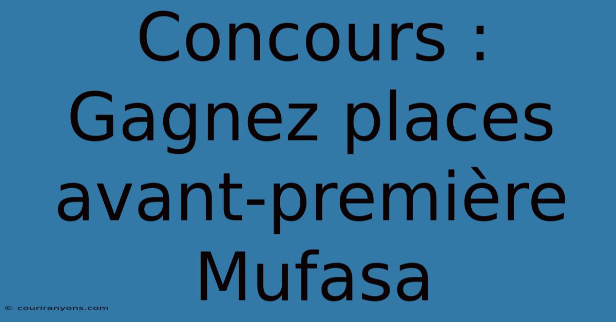 Concours : Gagnez Places Avant-première Mufasa