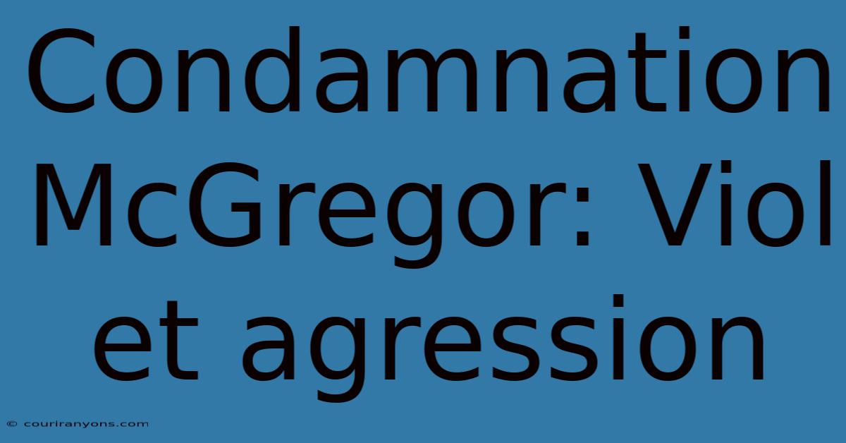 Condamnation McGregor: Viol Et Agression