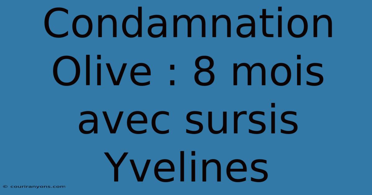 Condamnation Olive : 8 Mois Avec Sursis Yvelines