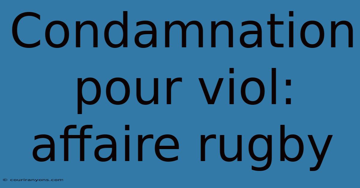 Condamnation Pour Viol: Affaire Rugby