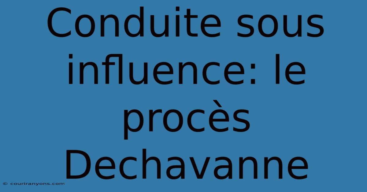 Conduite Sous Influence: Le Procès Dechavanne