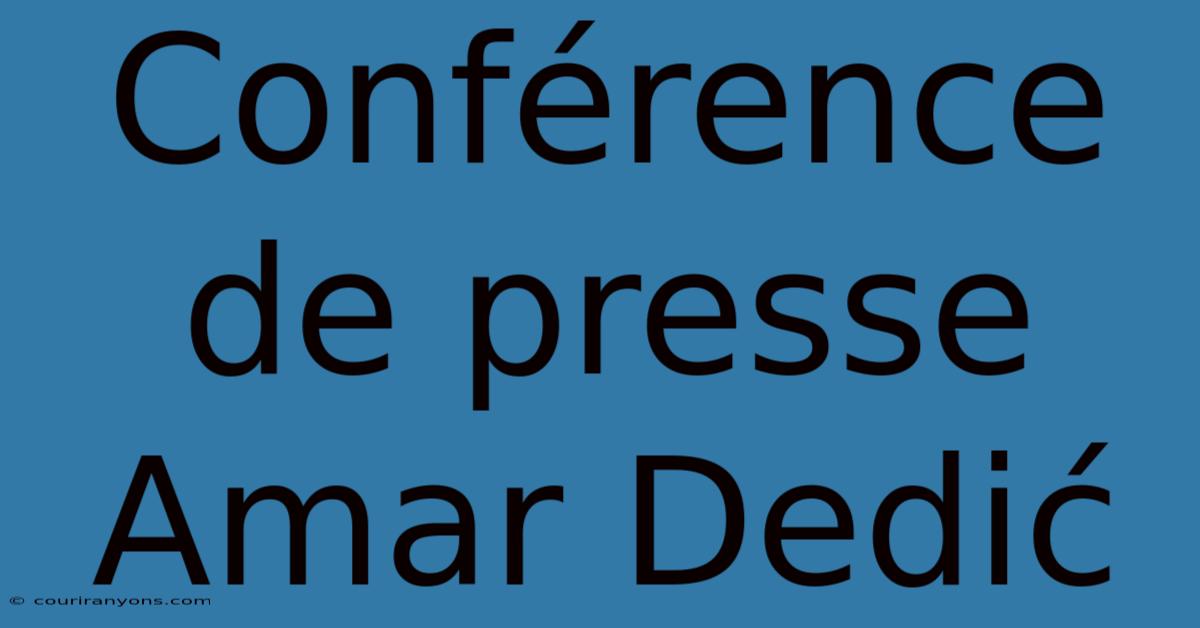 Conférence De Presse Amar Dedić