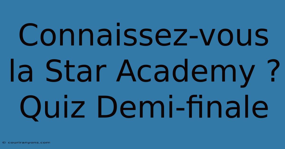 Connaissez-vous La Star Academy ? Quiz Demi-finale