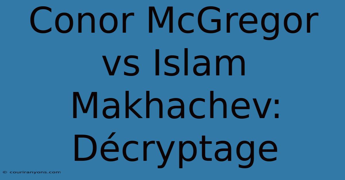 Conor McGregor Vs Islam Makhachev: Décryptage