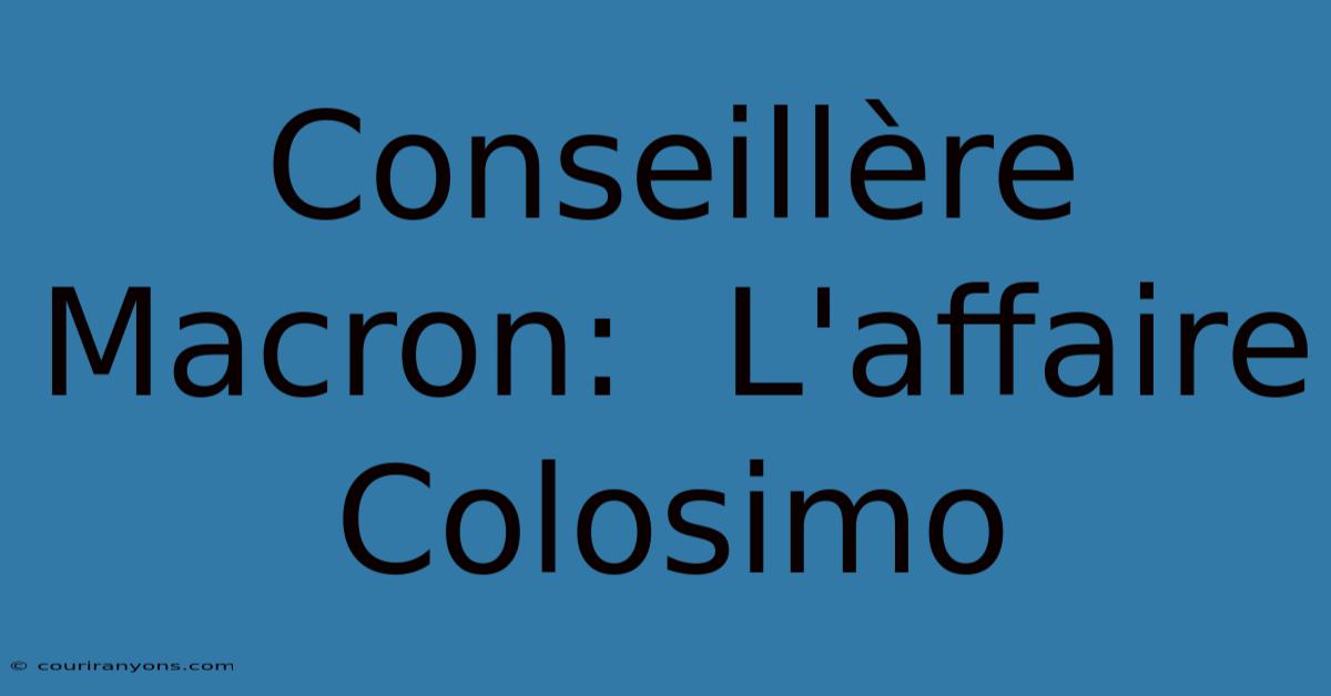 Conseillère Macron:  L'affaire Colosimo