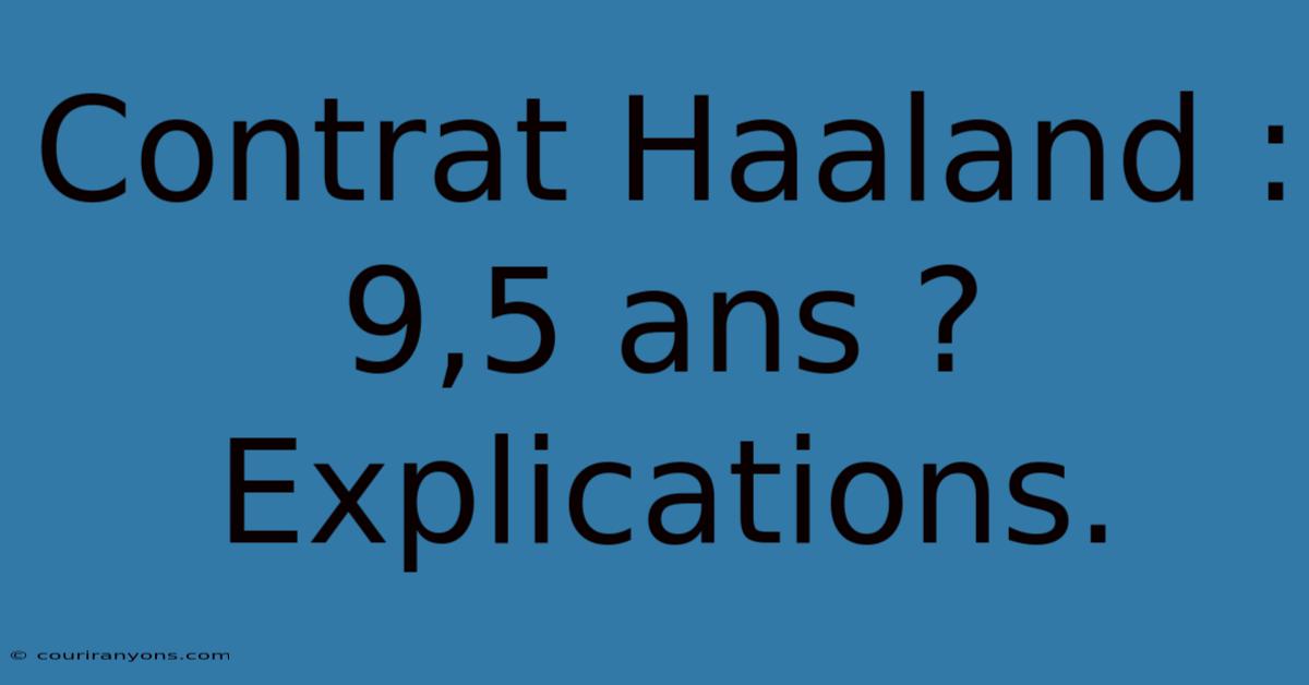 Contrat Haaland : 9,5 Ans ? Explications.