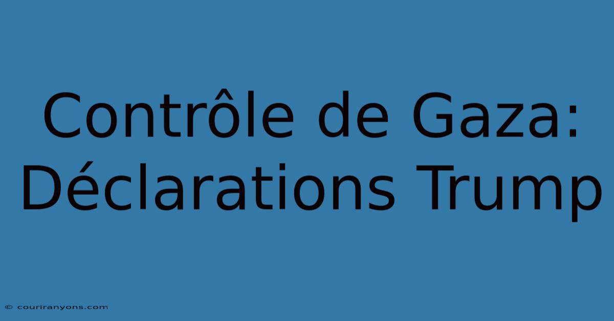 Contrôle De Gaza: Déclarations Trump