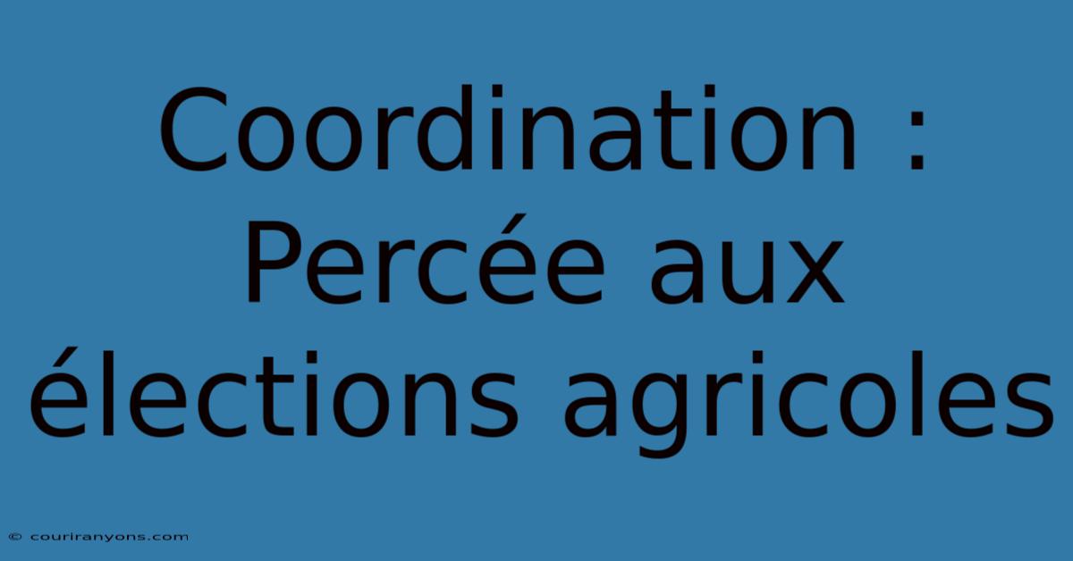 Coordination : Percée Aux Élections Agricoles