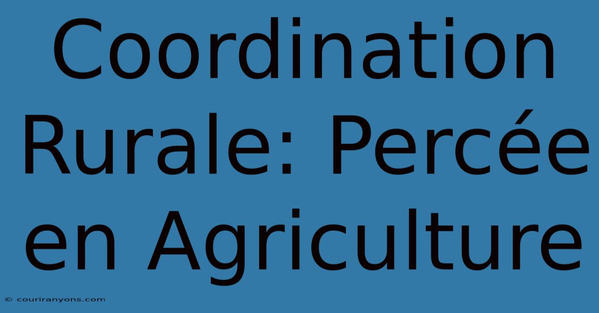 Coordination Rurale: Percée En Agriculture