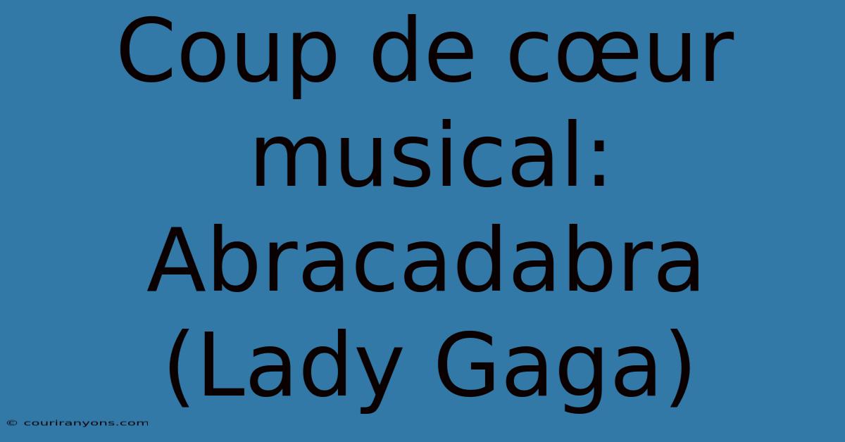 Coup De Cœur Musical: Abracadabra (Lady Gaga)