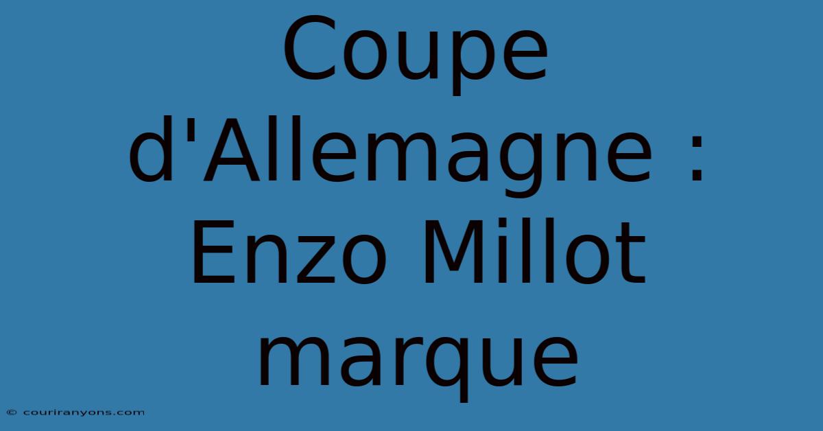 Coupe D'Allemagne : Enzo Millot Marque