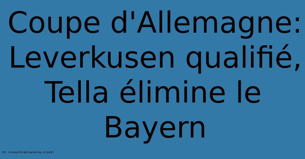 Coupe D'Allemagne: Leverkusen Qualifié, Tella Élimine Le Bayern