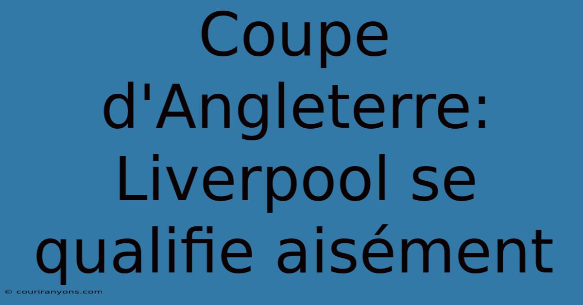 Coupe D'Angleterre: Liverpool Se Qualifie Aisément