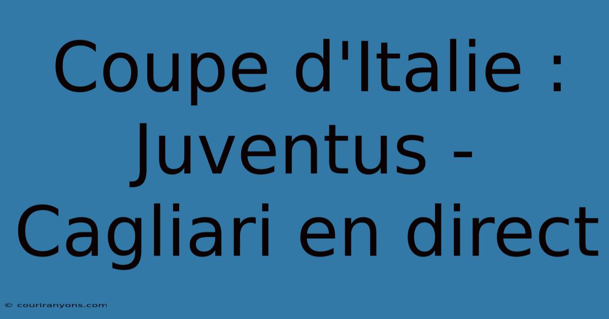 Coupe D'Italie : Juventus - Cagliari En Direct