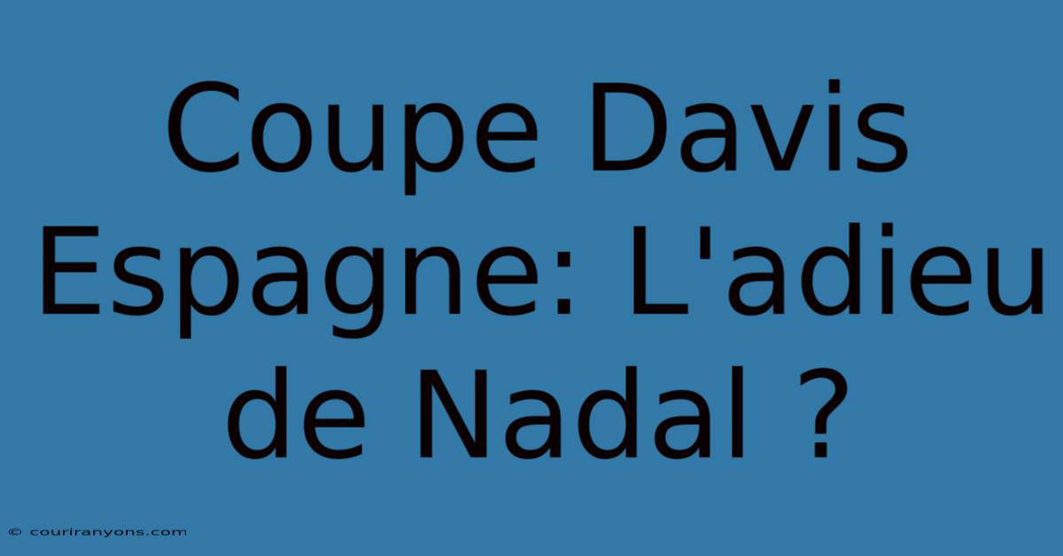 Coupe Davis Espagne: L'adieu De Nadal ?