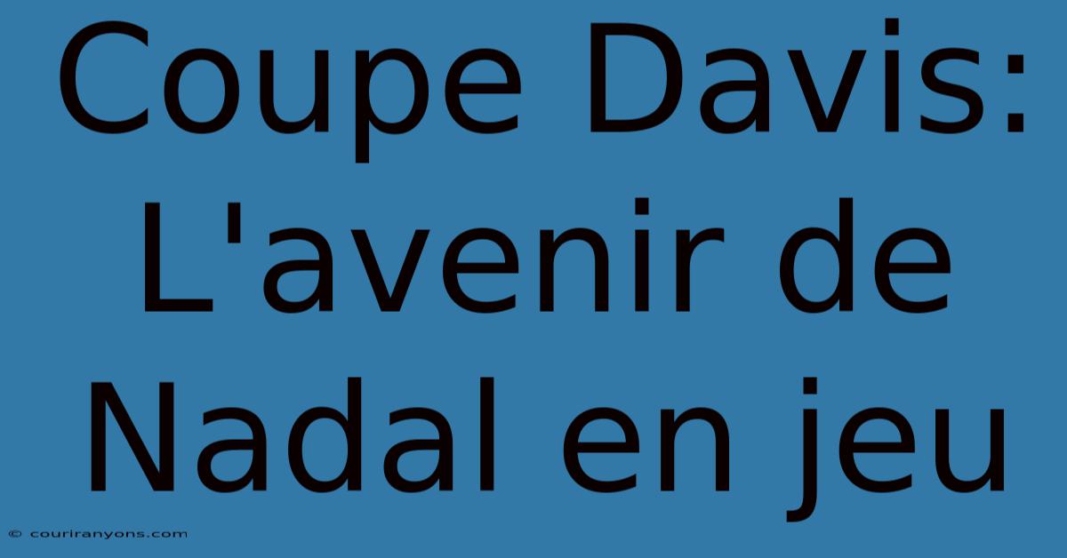 Coupe Davis: L'avenir De Nadal En Jeu