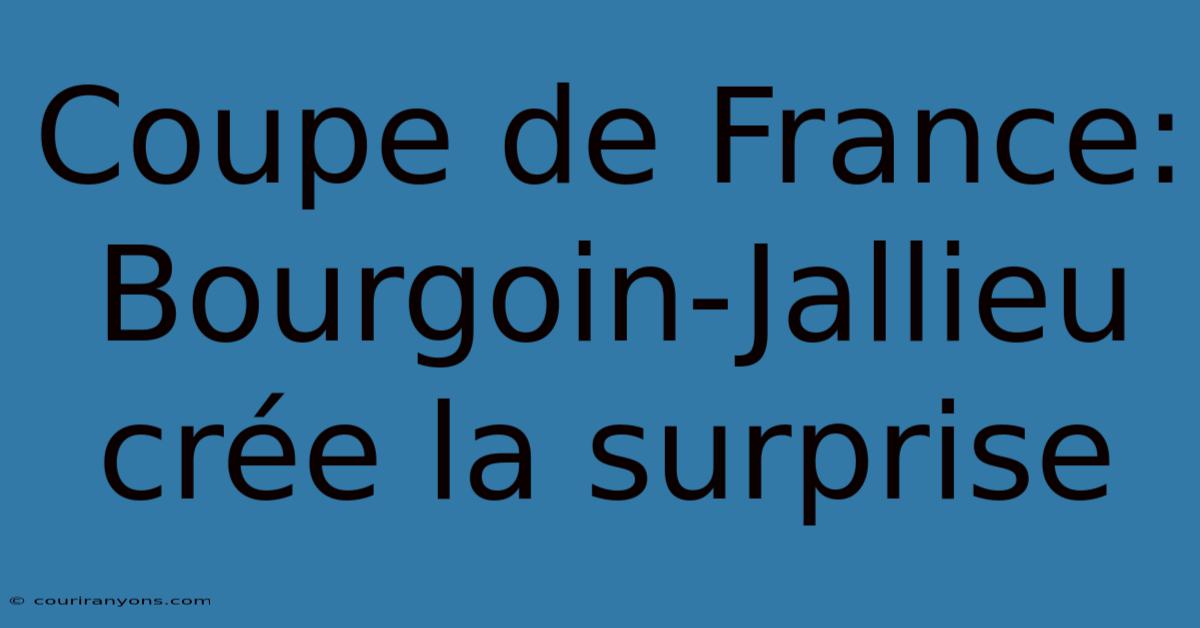 Coupe De France: Bourgoin-Jallieu Crée La Surprise