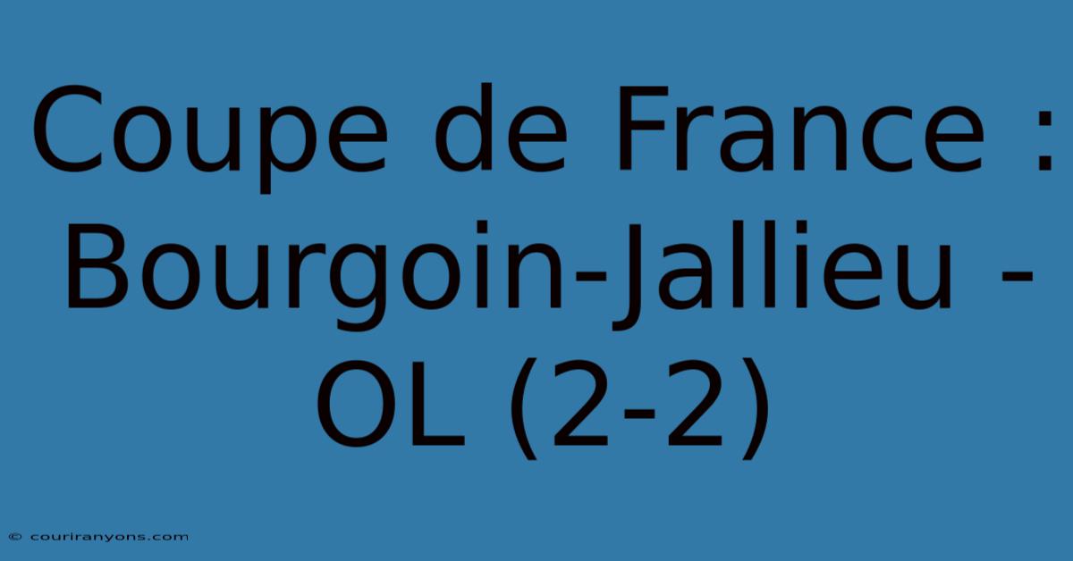 Coupe De France : Bourgoin-Jallieu - OL (2-2)