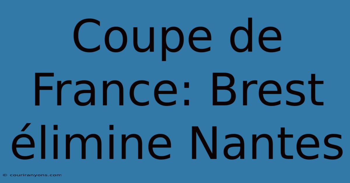 Coupe De France: Brest Élimine Nantes