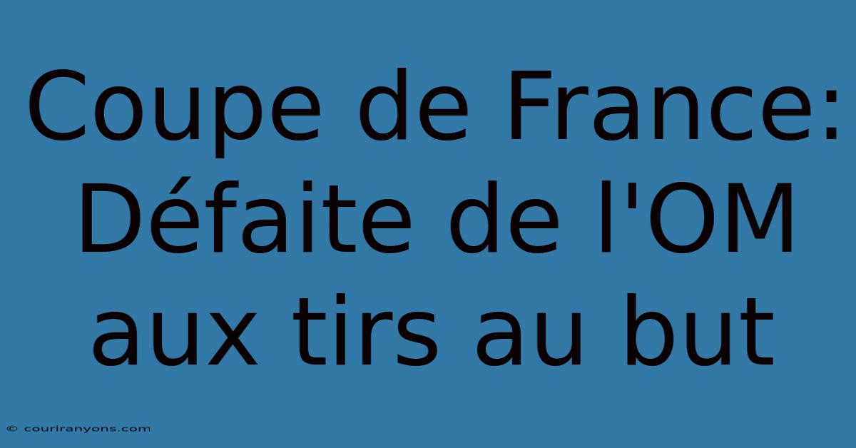 Coupe De France: Défaite De L'OM Aux Tirs Au But