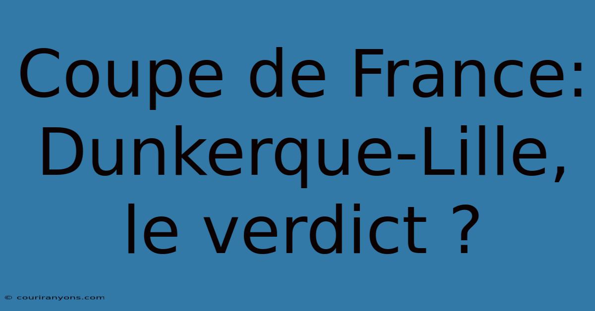 Coupe De France: Dunkerque-Lille, Le Verdict ?